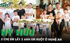 Hai gia đình bất ngờ thành ‘thông gia kép’ khi 3 chị em lấy 3 anh em ruột ở Nghệ An