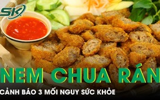 3 mối nguy sức khỏe từ món nem chua rán nhiều người mê mẩn 