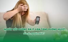 Người tiểu đường ăn ít vẫn tăng đường huyết: Đâu là nguyên nhân?