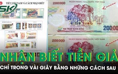 Xuất hiện tiền giả polymer 100.000 và 200.000 đồng loại mới, lưu ý 5 cách nhận biết nhanh