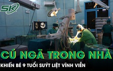 Cú ngã trong nhà khiến bé 9 tuổi suýt liệt vĩnh viễn