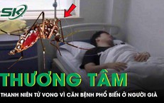 Chàng trai 27 tuổi tử vong thương tâm vì căn bệnh quen thuộc