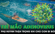 Trẻ mắc Adenovirus tăng nhanh, bác sĩ khuyến cáo phụ huynh thận trọng khi cho con đi bơi