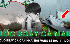 Lốc xoáy cuốn bay cả căn nhà, bé trai 11 tuổi bị hất văng nhiều mét: "Tiền chữa bệnh cho con cũng mất sạch"