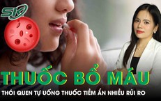 Tự ý uống thuốc bổ máu, thói quen tưởng vô hại nhưng tiềm ẩn nhiều rủi ro