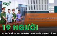 19 người bị khởi tố trong vụ điểm thi Toán ở Tuyên Quang là ai?
