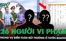 Khởi tố Hiệu trưởng Trường THPT Chuyên Tuyên Quang, 26 người có hành vi vi phạm pháp luật
