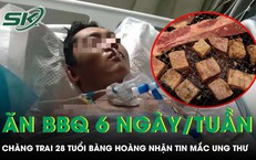 Ăn thịt nướng 6 ngày mỗi tuần chàng trai 28 tuổi bàng hoàng nhận tin mắc ung thư