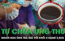 Tự chữa ung thư gan bằng thuốc nam người đàn ông trả giá với khối u nặng 3,5kg 