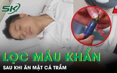 Người đàn ông 68 tuổi suy đa tạng phải lọc máu khẩn cấp sau khi ăn mật cá trắm