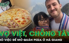 Vợ Việt, chồng Tây bỏ việc lên Hà Giang mở quán pizza hút hàng nghìn khách quốc tế mỗi năm