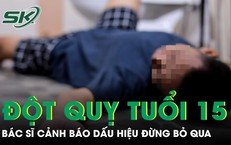 Nam sinh 15 tuổi đột quỵ khi đi vệ sinh
