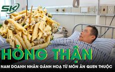 Nam doanh nhân 40 tuổi hỏng thận vì món ăn quen thuộc trong mâm cơm mỗi gia đình