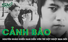 Bác sĩ cảnh báo sau sự việc nam diễn viên trẻ đột ngột qua đời