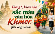 Tháng 8, khám phá sắc màu văn hóa Khmer giữa lòng Hà Nội