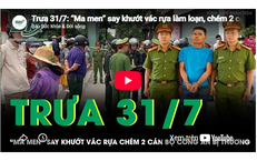Trưa 31/7: 'Ma men' say khướt vác rựa làm loạn, chém 2 cán bộ Công an bị thương rồi cố thủ trong nhà