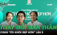 Sẵn sàng thay đổi bản thân cùng 'Tôi khỏe đẹp hơn' lần 5