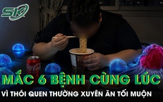 Thường xuyên ăn tối muộn, nam thanh niên 33 tuổi mắc cùng lúc 6 bệnh 