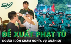 Bộ Công an đề xuất phạt tù người trốn khám nghĩa vụ quân sự
