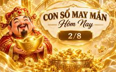 Con số may mắn hôm nay 2/8 - số cát lành - số tài lộc 12 con giáp