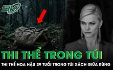 Thi thể hoa hậu trong túi xách giữa rừng và tội ác man rợ sau chuyến đi dạo chiều tối