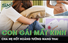 Con gái 16 tuổi mất kinh 3 tháng, cha mẹ hốt hoảng tưởng mang thai