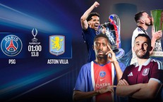 Lịch thi đấu bóng đá hôm nay ngày 12/8 - 13/8: Siêu cúp châu Âu PSG vs Aston Villa