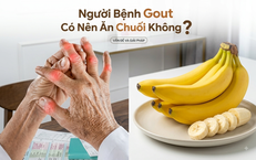 Người bệnh gout có nên ăn chuối không?