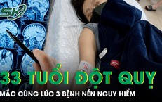 Lý do khiến người phụ nữ mới 33 tuổi bất ngờ bị đột quỵ