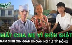 Mất cha mẹ sau vụ điện giật, nam sinh 19 tuổi xin giãn nợ 1,7 tỷ đồng
