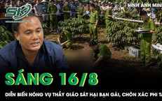 Diễn biến nóng vụ thầy giáo cuồng ghen sát hại bạn gái, phi tang thi thể trong rẫy cà phê