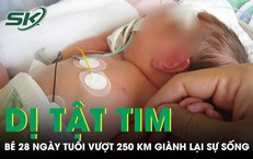 Mắc dị tật tim bẩm sinh, bé 28 ngày tuổi vượt 250 km giành lại sự sống
