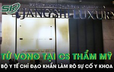 Bộ Y tế chỉ đạo khẩn vụ nam thanh niên tử vong tại thẩm mỹ Jangshi Luxury
