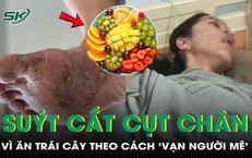 Người phụ nữ 40 tuổi suýt phải cắt cụt chân vì ăn trái cây theo cách này