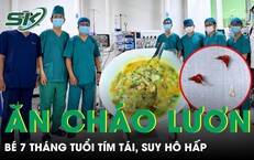 Bé 7 tháng tuổi tím tái, suy hô hấp sau khi ăn bát cháo lươn