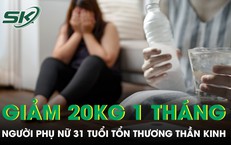 Nhịn ăn chỉ uống nước giảm 20 kg trong 1 tháng, người phụ nữ tổn thương thần kinh
