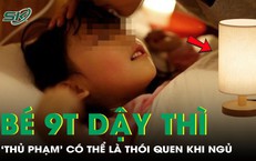 Bé gái mới 9 tuổi đã dậy thì