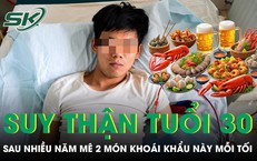 Người đàn ông tử vong vì suy thận sau nhiều năm mê 2 món này