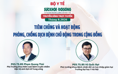Truyền hình trực tuyến: 'TIÊM CHỦNG VÀ HOẠT ĐỘNG PHÒNG, CHỐNG DỊCH BỆNH CHỦ ĐỘNG TRONG CỘNG ĐỒNG'