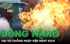 Bỏng diện rộng vì bếp gas phát nổ, bác sĩ chỉ ra sai lầm nhiều gia đình dễ mắc