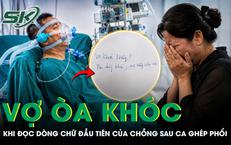 'Vợ khỏe không!' Người phụ nữ òa khóc khi đọc dòng chữ đầu tiên của chồng sau ca ghép phổi