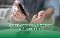 Dấu hiệu cảnh báo lượng đường trong máu cao không nên bỏ qua
