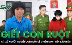 Xét xử “ác mẫu” giết con ruột, dựng hiện trường giả để chiếm đoạt tiền bảo hiểm