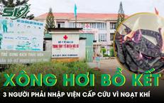 Xông hơi cho trẻ sơ sinh bằng trái bồ kết, cả gia đình 3 người phải cấp cứu vì ngạt khí