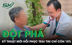 Tim chỉ còn hoạt động 15% cụ ông hồi phục ngoạn mục nhờ kỹ thuật tim mạch đột phá 