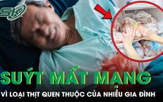Người đàn ông 70 tuổi suýt mất mạng vì loại thịt quen thuộc của nhiều gia đình