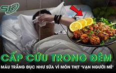 Người đàn ông 32 tuổi máu trắng đục như sữa phải cấp cứu trong đêm vì món thịt 'vạn người mê'