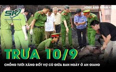 Trưa 10/9: Mâu thuẫn tình cảm, chồng tẩm xăng đốt vợ cũ bỏng nặng