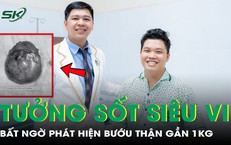 Tưởng sốt siêu vi, nam thanh niên 23 tuổi phát hiện bướu gần 1kg tại thận