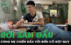 Gác lại giấc mơ võ sĩ, chàng trai 26 tuổi cùng mẹ chiến đấu với đột quỵ